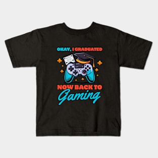 Okay, I graduated now back to gaming Kids T-Shirt